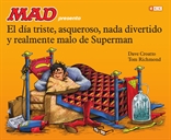 Mad presenta el día triste, asqueroso, nada divertido y realmente malo de Superman